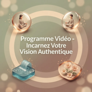 Programme Vidéo - Incarnez Votre Vision Authentique